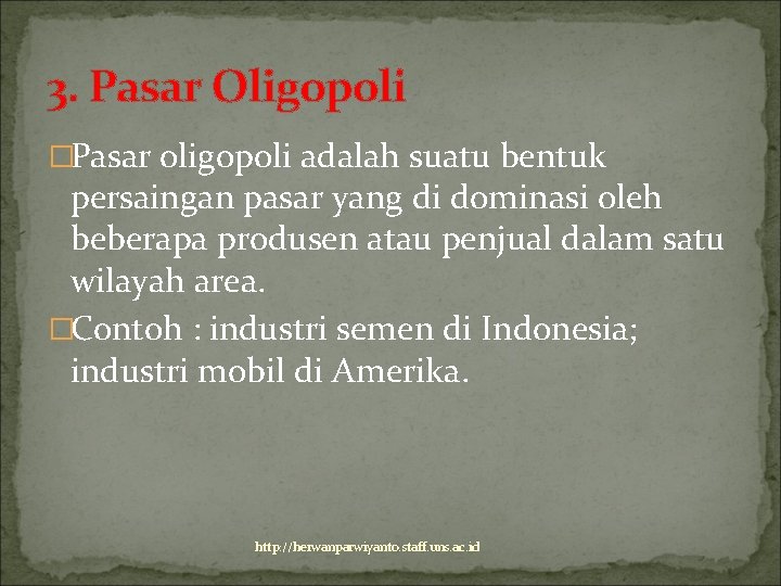 3. Pasar Oligopoli �Pasar oligopoli adalah suatu bentuk persaingan pasar yang di dominasi oleh