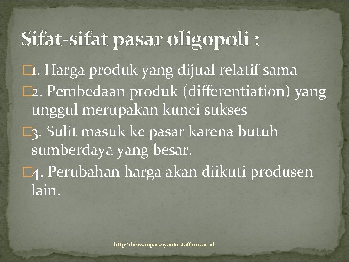 Sifat-sifat pasar oligopoli : � 1. Harga produk yang dijual relatif sama � 2.