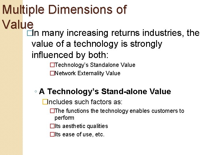 Multiple Dimensions of Value �In many increasing returns industries, the value of a technology