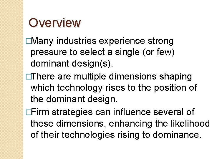 Overview �Many industries experience strong pressure to select a single (or few) dominant design(s).