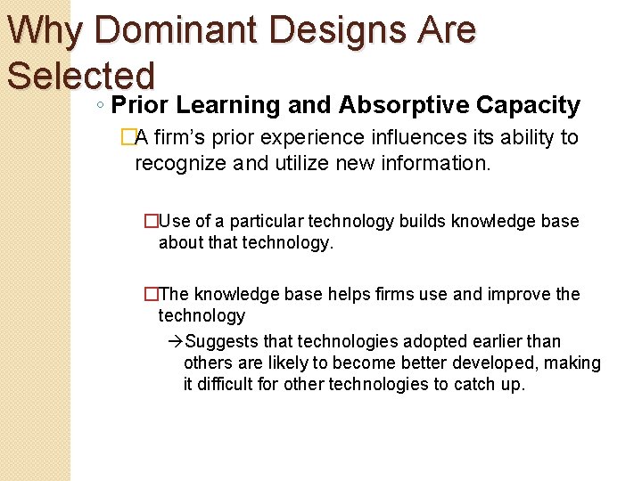 Why Dominant Designs Are Selected ◦ Prior Learning and Absorptive Capacity �A firm’s prior