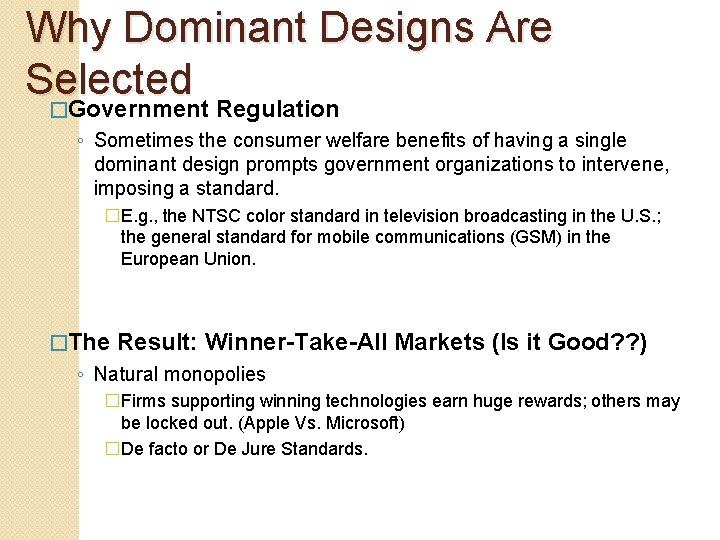 Why Dominant Designs Are Selected �Government Regulation ◦ Sometimes the consumer welfare benefits of