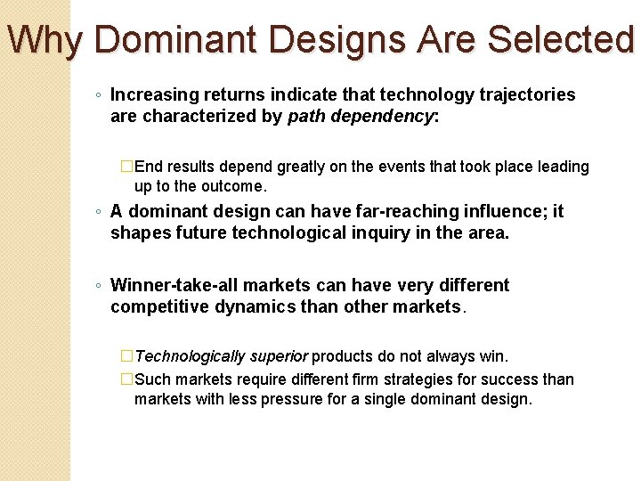 Why Dominant Designs Are Selected ◦ Increasing returns indicate that technology trajectories are characterized