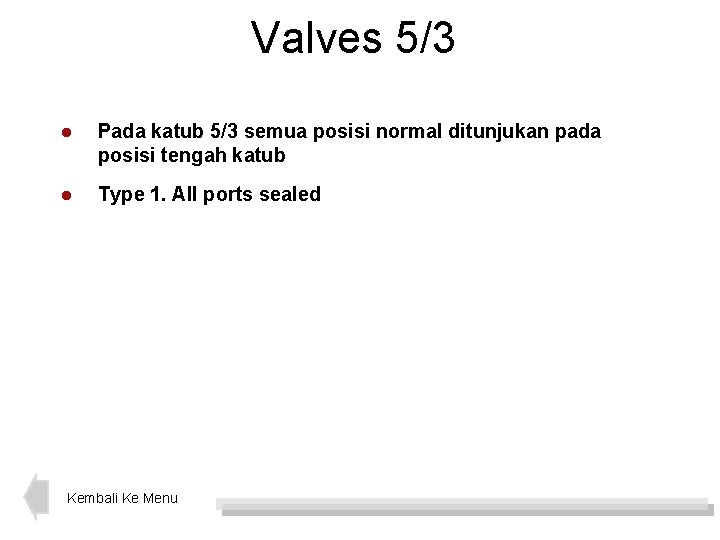 Valves 5/3 l Pada katub 5/3 semua posisi normal ditunjukan pada posisi tengah katub