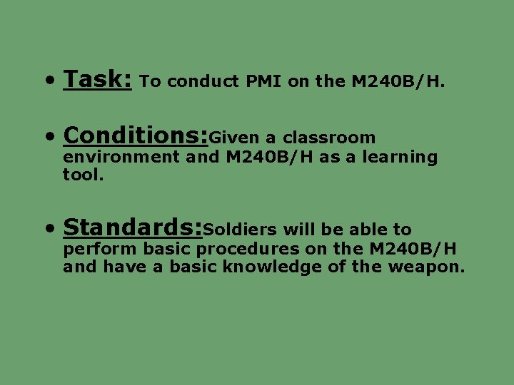  • Task: To conduct PMI on the M 240 B/H. • Conditions: Given
