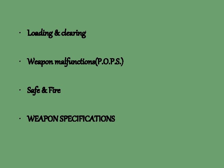  • Loading & clearing • Weapon malfunctions(P. O. P. S. ) • Safe
