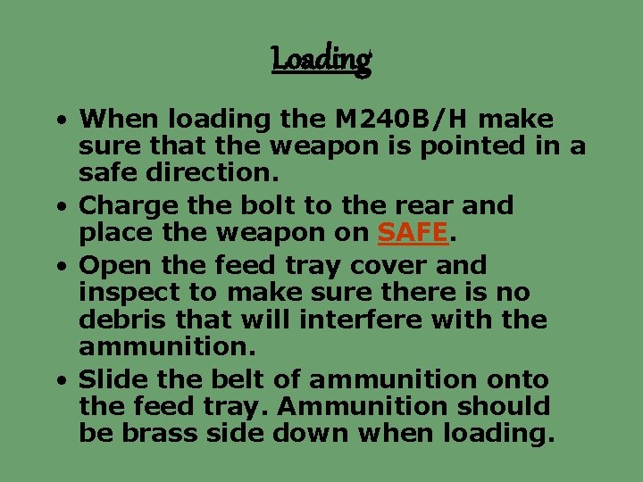 Loading • When loading the M 240 B/H make sure that the weapon is