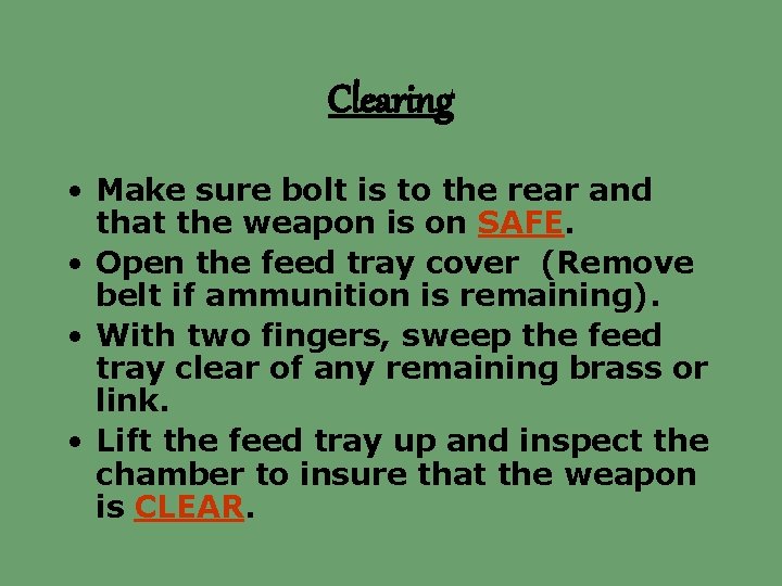 Clearing • Make sure bolt is to the rear and that the weapon is