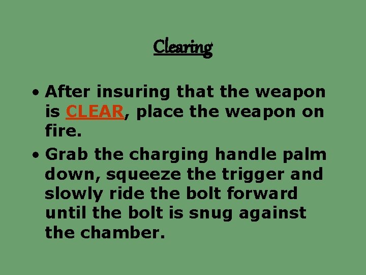 Clearing • After insuring that the weapon is CLEAR, place the weapon on fire.