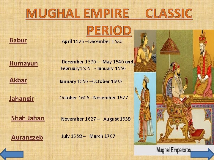 MUGHAL EMPIRE CLASSIC PERIOD Babur April 1526 –December 1530 Humayun December 1530 – May