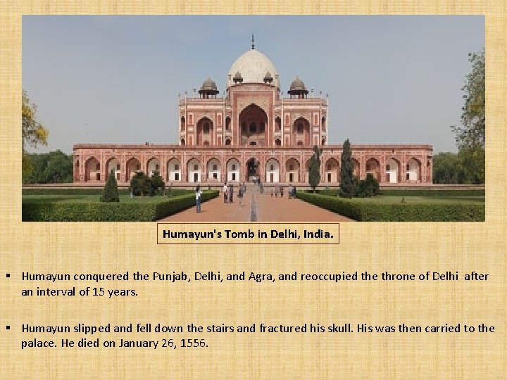 Humayun's Tomb in Delhi, India. § Humayun conquered the Punjab, Delhi, and Agra, and