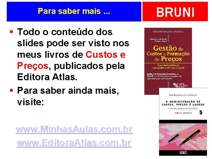 Para saber mais. . . § Todo o conteúdo dos slides pode ser visto