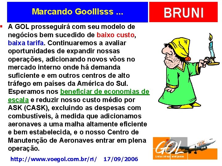 Marcando Goolllsss. . . § A GOL prosseguirá com seu modelo de negócios bem