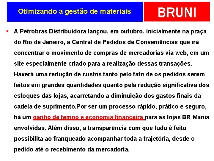 Otimizando a gestão de materiais BRUNI § A Petrobras Distribuidora lançou, em outubro, inicialmente