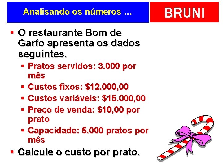 Analisando os números … § O restaurante Bom de Garfo apresenta os dados seguintes.