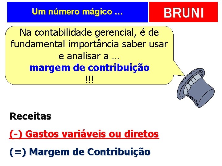 Um número mágico … BRUNI Na contabilidade gerencial, é de fundamental importância saber usar