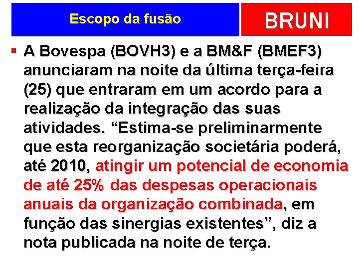 Escopo da fusão BRUNI § A Bovespa (BOVH 3) e a BM&F (BMEF 3)