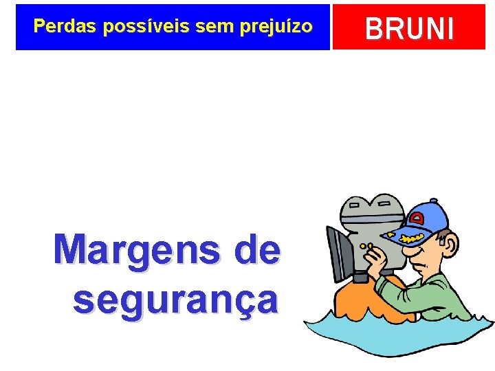 Perdas possíveis sem prejuízo Margens de segurança BRUNI 