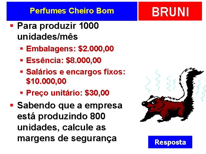 Perfumes Cheiro Bom BRUNI § Para produzir 1000 unidades/mês § Embalagens: $2. 000, 00