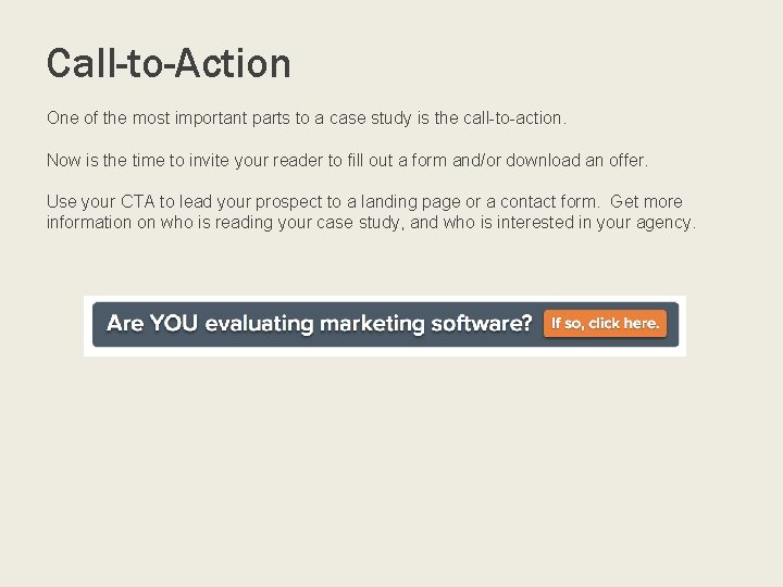 Call-to-Action One of the most important parts to a case study is the call-to-action.