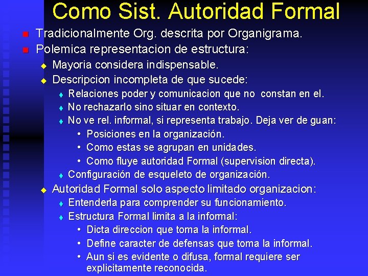 Como Sist. Autoridad Formal n n Tradicionalmente Org. descrita por Organigrama. Polemica representacion de