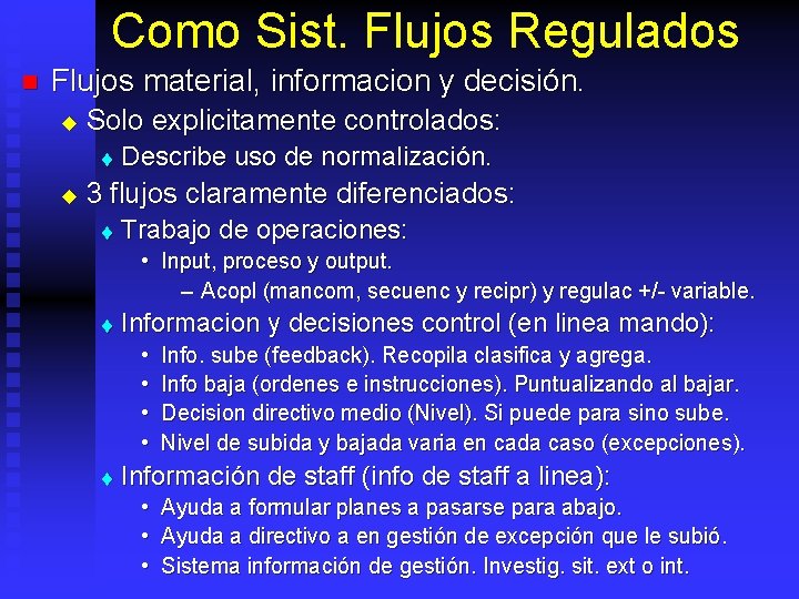 Como Sist. Flujos Regulados n Flujos material, informacion y decisión. u Solo explicitamente controlados: