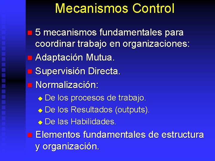 Mecanismos Control 5 mecanismos fundamentales para coordinar trabajo en organizaciones: n Adaptación Mutua. n