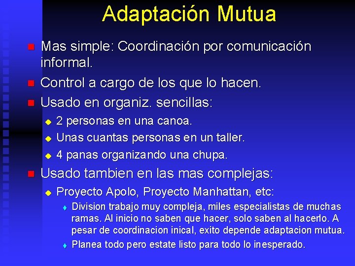 Adaptación Mutua n n n Mas simple: Coordinación por comunicación informal. Control a cargo