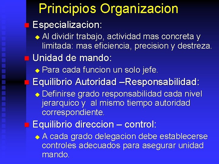 Principios Organizacion n Especializacion: u n Unidad de mando: u n Para cada funcion