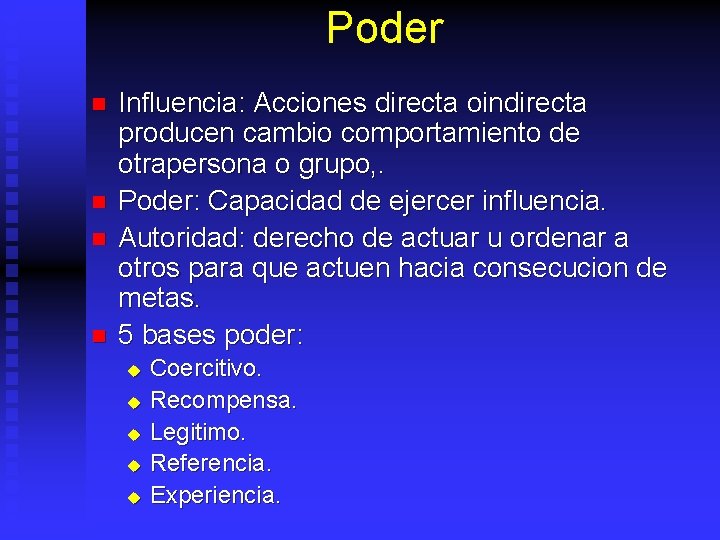 Poder n n Influencia: Acciones directa oindirecta producen cambio comportamiento de otrapersona o grupo,