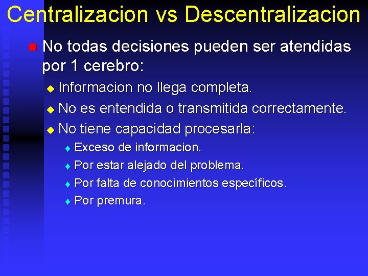 Centralizacion vs Descentralizacion n No todas decisiones pueden ser atendidas por 1 cerebro: Informacion