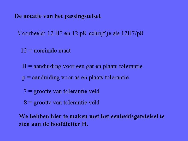 De notatie van het passingstelsel. Voorbeeld: 12 H 7 en 12 p 8 schrijf