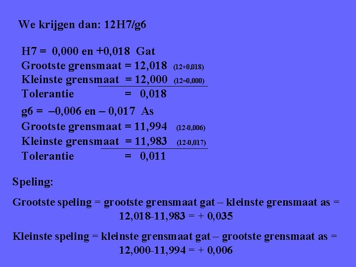 We krijgen dan: 12 H 7/g 6 H 7 = 0, 000 en +0,
