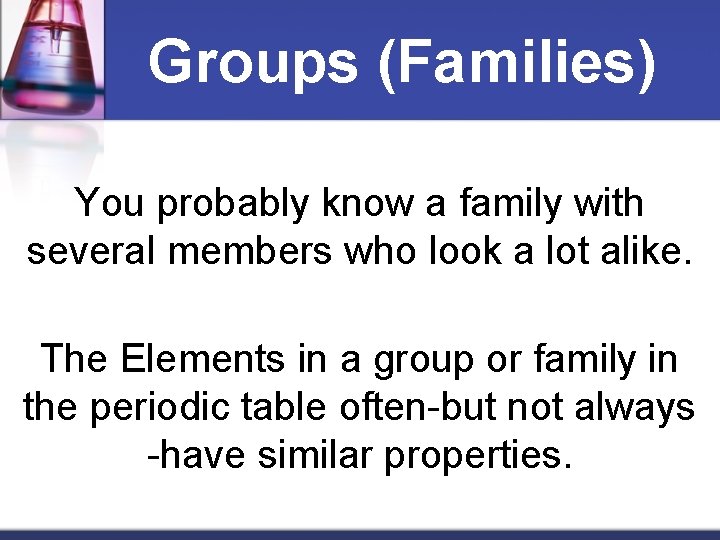 Groups (Families) You probably know a family with several members who look a lot