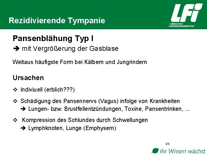 Rezidivierende Tympanie Pansenblähung Typ I mit Vergrößerung der Gasblase Weitaus häufigste Form bei Kälbern