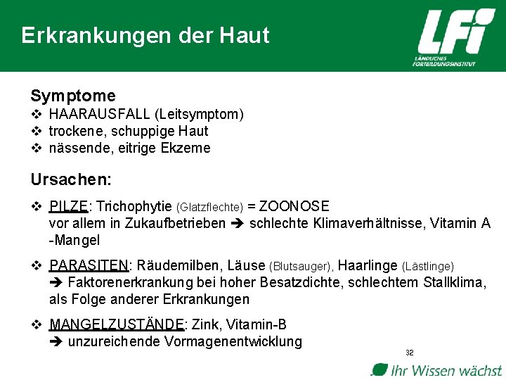 Erkrankungen der Haut Symptome v HAARAUSFALL (Leitsymptom) v trockene, schuppige Haut v nässende, eitrige