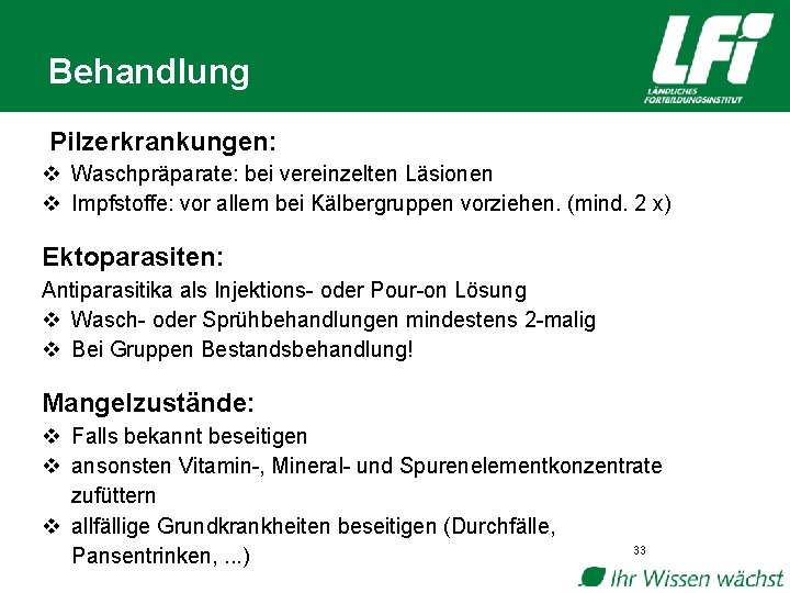 Behandlung Pilzerkrankungen: v Waschpräparate: bei vereinzelten Läsionen v Impfstoffe: vor allem bei Kälbergruppen vorziehen.