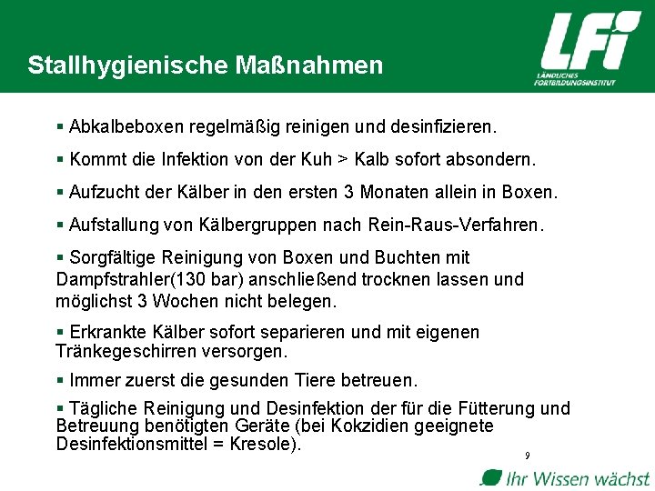 Stallhygienische Maßnahmen § Abkalbeboxen regelmäßig reinigen und desinfizieren. § Kommt die Infektion von der