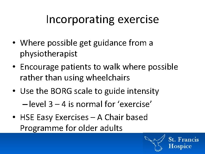 Incorporating exercise • Where possible get guidance from a physiotherapist • Encourage patients to Incorporating exercise • Where possible get guidance from a physiotherapist • Encourage patients to