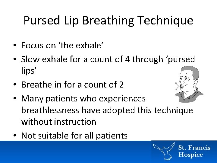 Pursed Lip Breathing Technique • Focus on ‘the exhale’ • Slow exhale for a Pursed Lip Breathing Technique • Focus on ‘the exhale’ • Slow exhale for a
