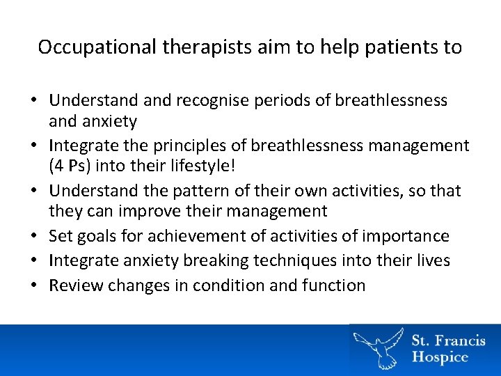 Occupational therapists aim to help patients to • Understand recognise periods of breathlessness and Occupational therapists aim to help patients to • Understand recognise periods of breathlessness and