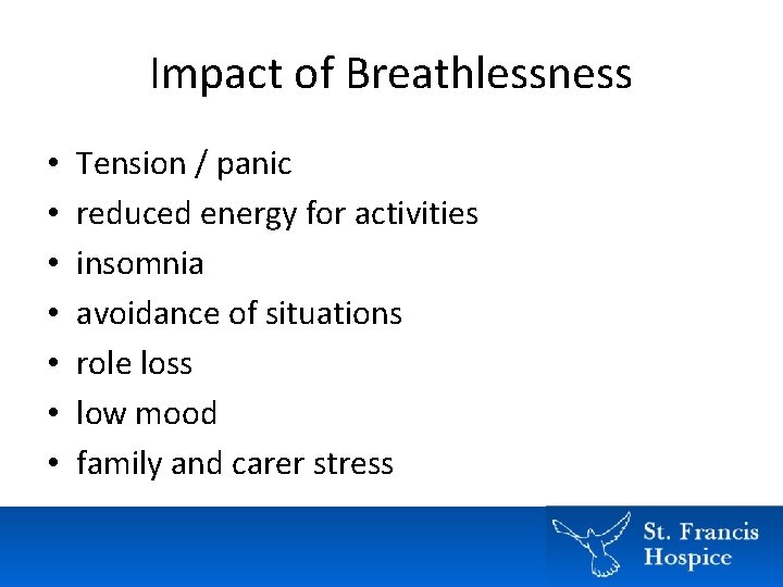 Impact of Breathlessness • • Tension / panic reduced energy for activities insomnia avoidance Impact of Breathlessness • • Tension / panic reduced energy for activities insomnia avoidance