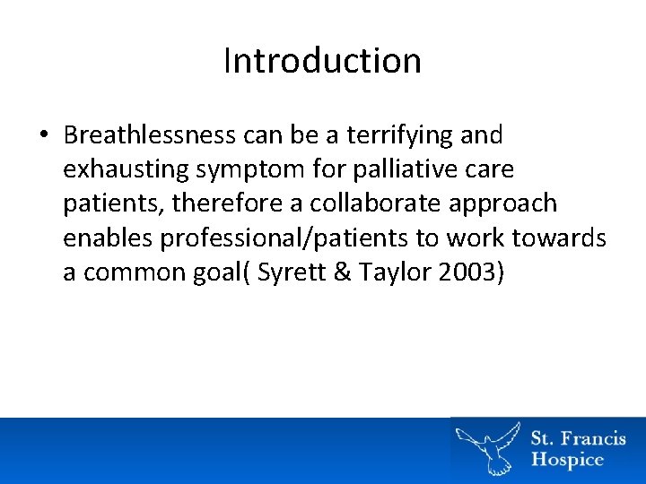 Introduction • Breathlessness can be a terrifying and exhausting symptom for palliative care patients, Introduction • Breathlessness can be a terrifying and exhausting symptom for palliative care patients,