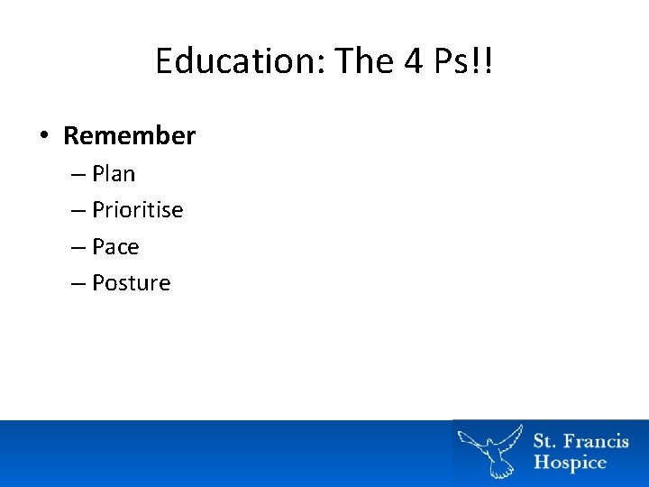 Education: The 4 Ps!! • Remember – Plan – Prioritise – Pace – Posture Education: The 4 Ps!! • Remember – Plan – Prioritise – Pace – Posture