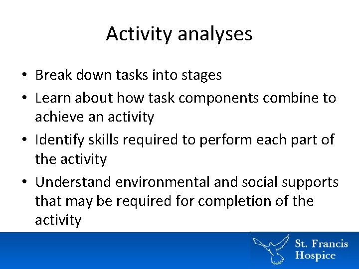 Activity analyses • Break down tasks into stages • Learn about how task components Activity analyses • Break down tasks into stages • Learn about how task components
