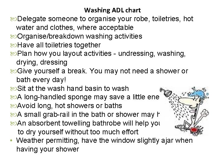 Washing ADL chart Delegate someone to organise your robe, toiletries, hot water and clothes, Washing ADL chart Delegate someone to organise your robe, toiletries, hot water and clothes,