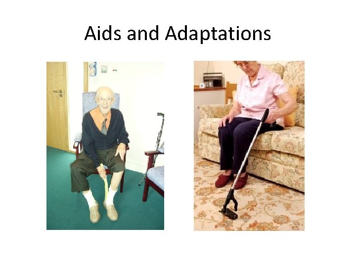 Aids and Adaptations Aids and Adaptations