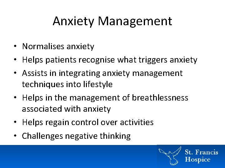 Anxiety Management • Normalises anxiety • Helps patients recognise what triggers anxiety • Assists Anxiety Management • Normalises anxiety • Helps patients recognise what triggers anxiety • Assists
