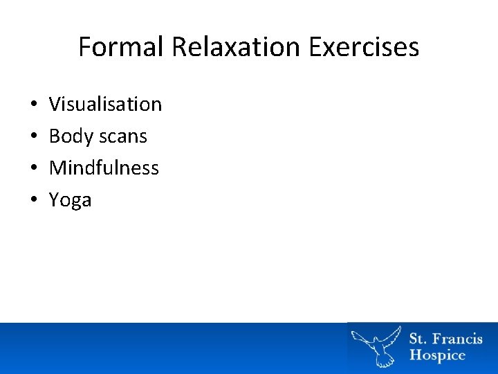 Formal Relaxation Exercises • • Visualisation Body scans Mindfulness Yoga Formal Relaxation Exercises • • Visualisation Body scans Mindfulness Yoga
