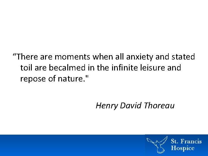 “There are moments when all anxiety and stated toil are becalmed in the infinite “There are moments when all anxiety and stated toil are becalmed in the infinite